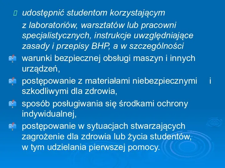 udostępnić studentom korzystającym z laboratoriów, warsztatów lub pracowni specjalistycznych, instrukcje uwzględniające zasady