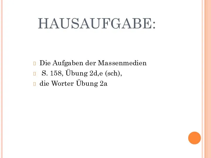 HAUSAUFGABE: Die Aufgaben der Massenmedien S. 158, Übung 2d,e (sch), die Worter Übung 2a