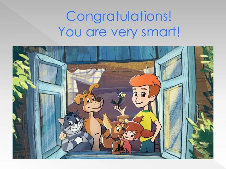 Congratulations! You are very smart!
