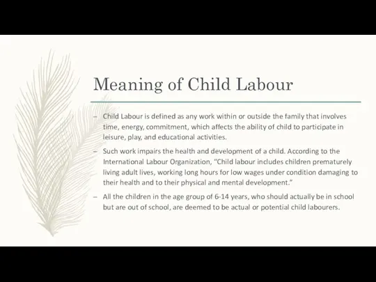 Meaning of Child Labour Child Labour is defined as any work within