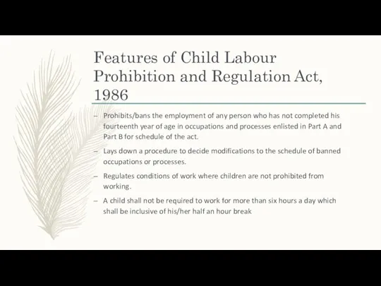 Features of Child Labour Prohibition and Regulation Act, 1986 Prohibits/bans the employment