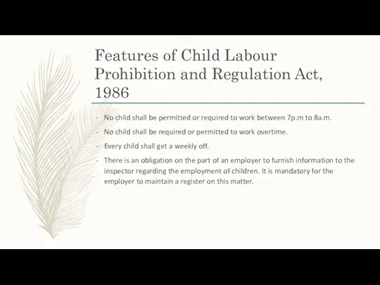 Features of Child Labour Prohibition and Regulation Act, 1986 No child shall