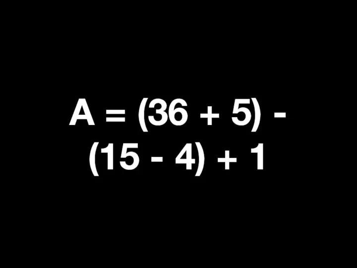 А = (36 + 5) - (15 - 4) + 1