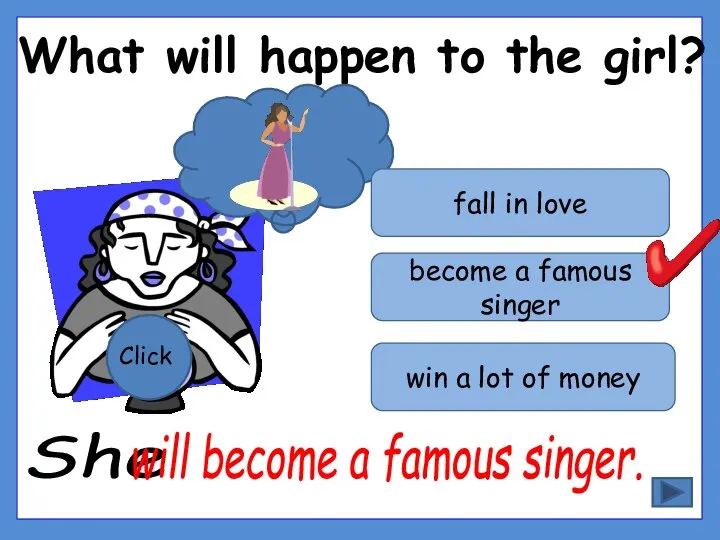 What will happen to the girl? Click become a famous singer fall
