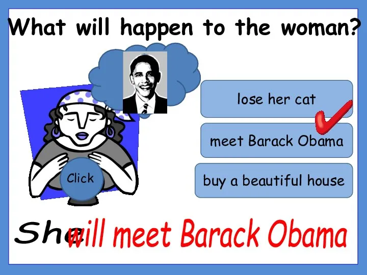What will happen to the woman? Click meet Barack Obama buy a