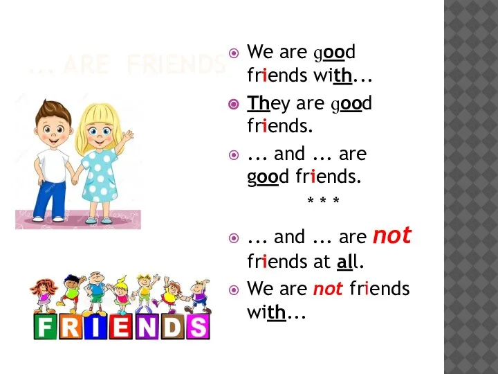 ... ARE FRIENDS We are ɡood friends with... They are ɡood friends.