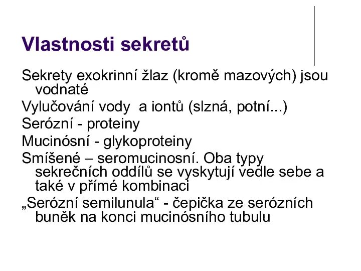 Vlastnosti sekretů Sekrety exokrinní žlaz (kromě mazových) jsou vodnaté Vylučování vody a