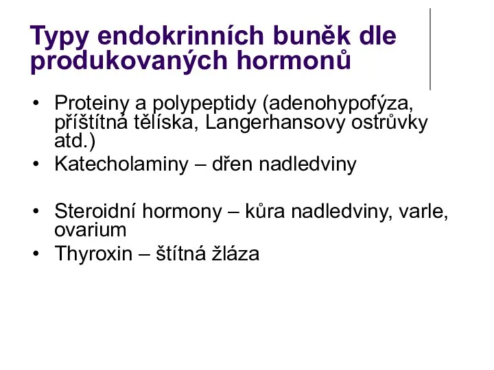 Typy endokrinních buněk dle produkovaných hormonů Proteiny a polypeptidy (adenohypofýza, příštítná tělíska,