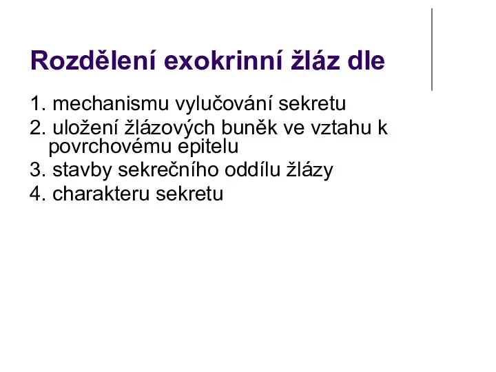 Rozdělení exokrinní žláz dle 1. mechanismu vylučování sekretu 2. uložení žlázových buněk