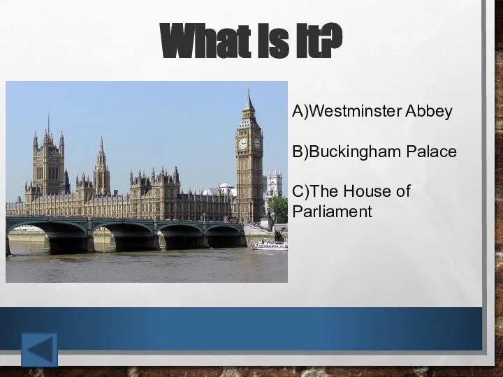 What is it? А)Westminster Abbey B)Buckingham Palace C)The House of Parliament