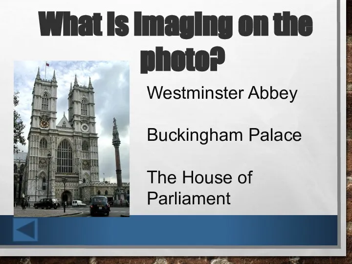 What is imaging on the photo? Westminster Abbey Buckingham Palace The House of Parliament