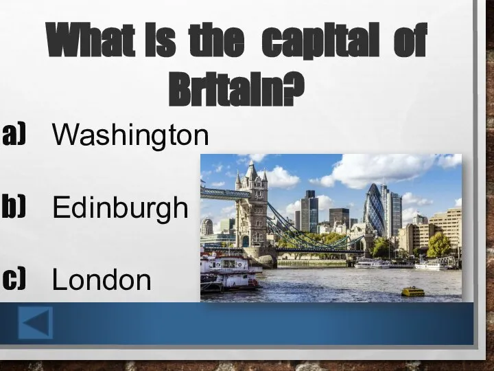 What is the capital of Britain? Washington Edinburgh London