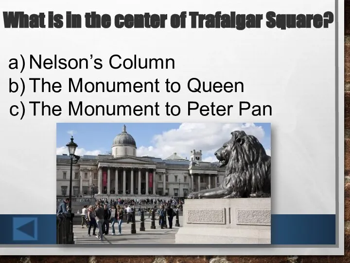 What is in the center of Trafalgar Square? Nelson’s Column The Monument