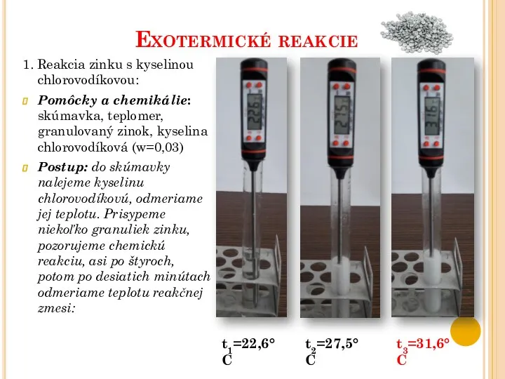 Exotermické reakcie 1. Reakcia zinku s kyselinou chlorovodíkovou: Pomôcky a chemikálie: skúmavka,