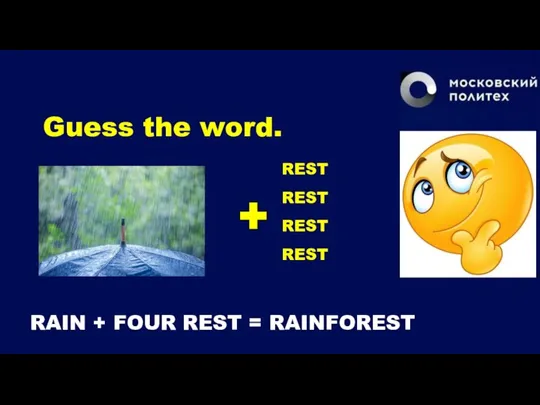 Guess the word. REST REST REST REST RAIN + FOUR REST = RAINFOREST
