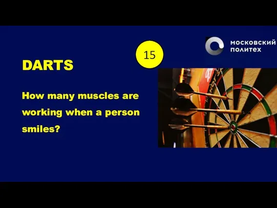 DARTS How many muscles are working when a person smiles? End 1