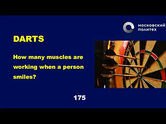 DARTS How many muscles are working when a person smiles? 175