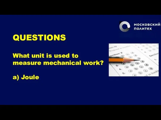 QUESTIONS What unit is used to measure mechanical work? a) Joule