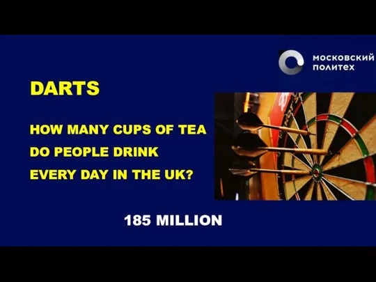 DARTS HOW MANY CUPS OF TEA DO PEOPLE DRINK EVERY DAY IN THE UK? 185 MILLION