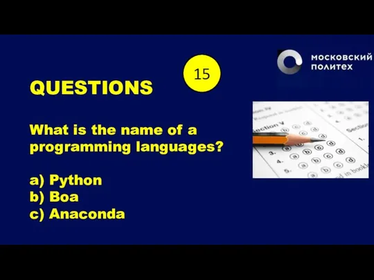 QUESTIONS What is the name of a programming languages? a) Python b)