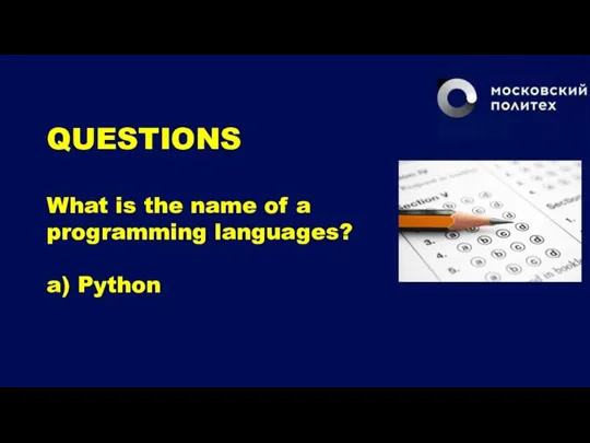 QUESTIONS What is the name of a programming languages? a) Python