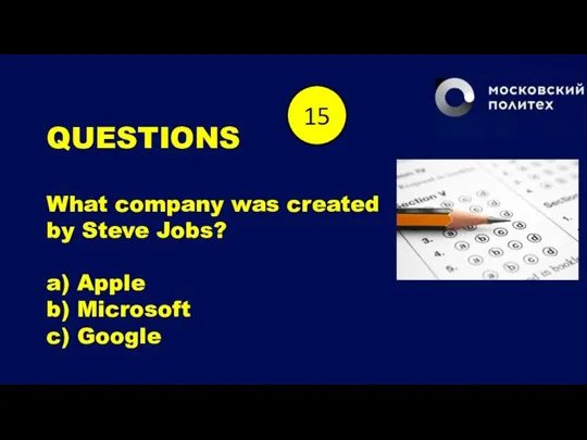 QUESTIONS What company was created by Steve Jobs? a) Apple b) Microsoft