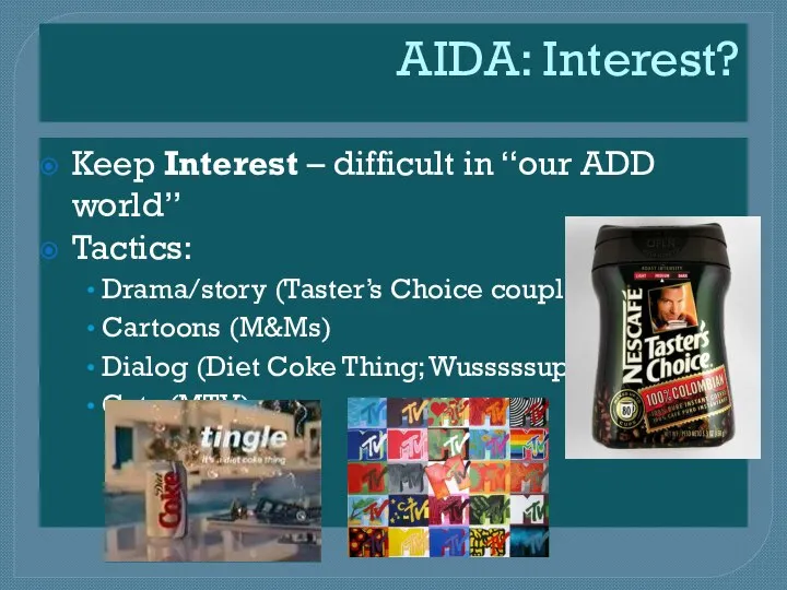 AIDA: Interest? Keep Interest – difficult in “our ADD world” Tactics: Drama/story