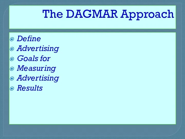 The DAGMAR Approach Define Advertising Goals for Measuring Advertising Results