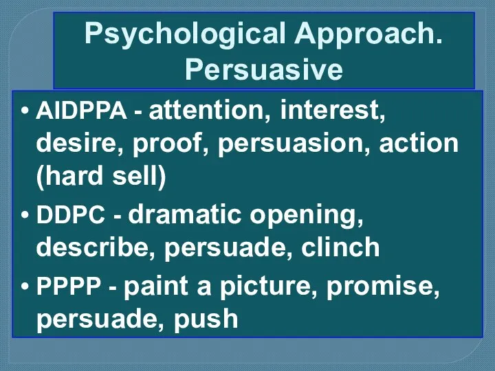 Psychological Approach. Persuasive AIDPPA - attention, interest, desire, proof, persuasion, action (hard