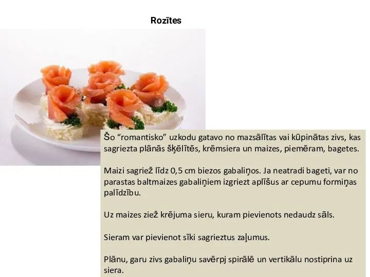 Rozītes Šo “romantisko” uzkodu gatavo no mazsālītas vai kūpinātas zivs, kas sagriezta