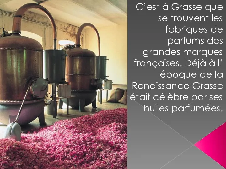 C’est à Grasse que se trouvent les fabriques de parfums des grandes