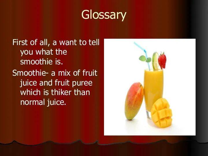 Glossary First of all, a want to tell you what the smoothie