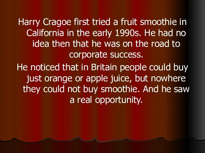 Harry Cragoe first tried a fruit smoothie in California in the early