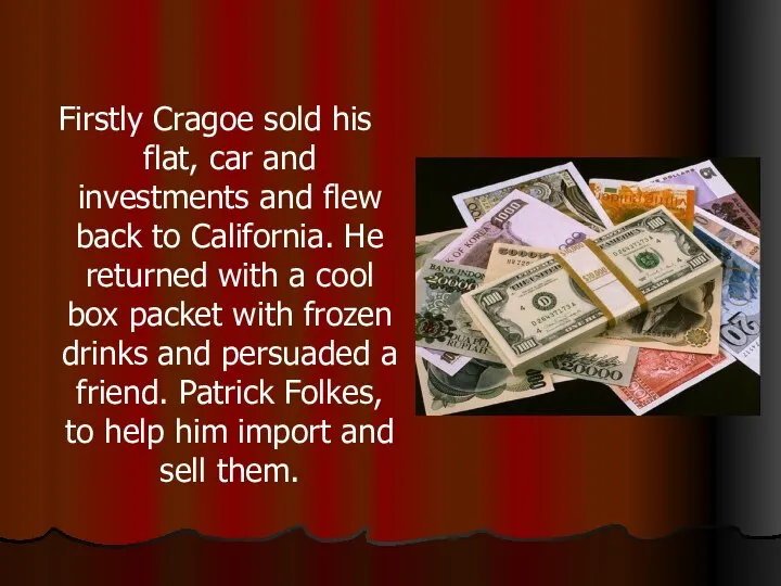 Firstly Cragoe sold his flat, car and investments and flew back to