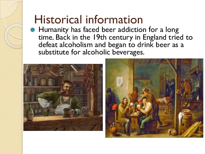 Historical information Humanity has faced beer addiction for a long time. Back
