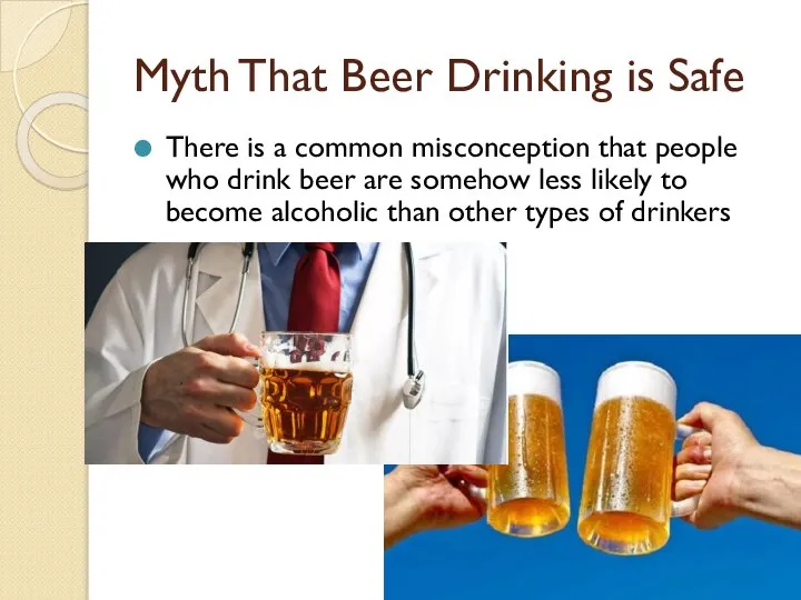 Myth That Beer Drinking is Safe There is a common misconception that