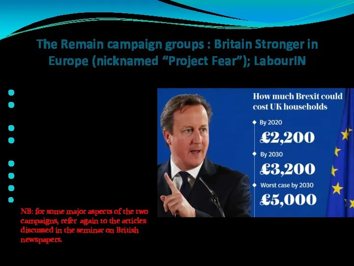 The Remain campaign groups : Britain Stronger in Europe (nicknamed “Project Fear”);