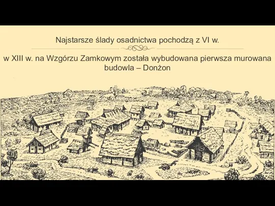 Najstarsze ślady osadnictwa pochodzą z VI w. w XIII w. na Wzgórzu