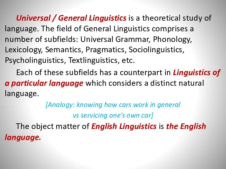 Universal / General Linguistics is a theoretical study of language. The field