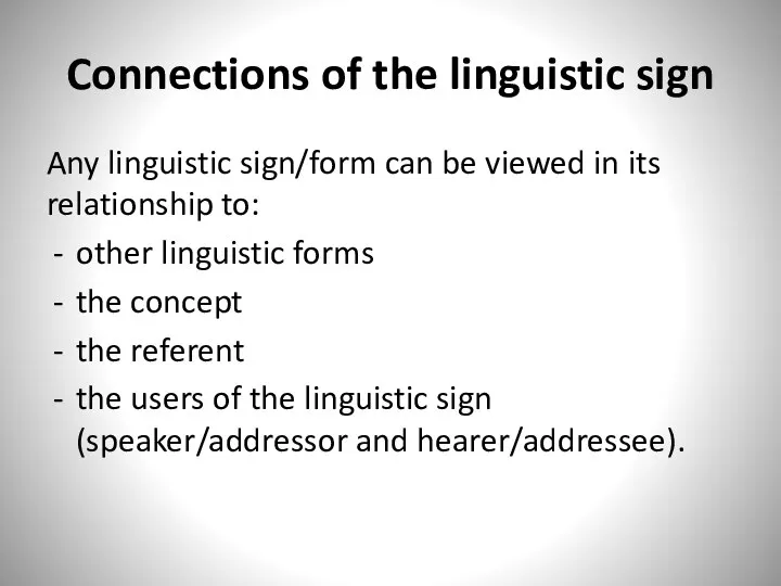 Connections of the linguistic sign Any linguistic sign/form can be viewed in