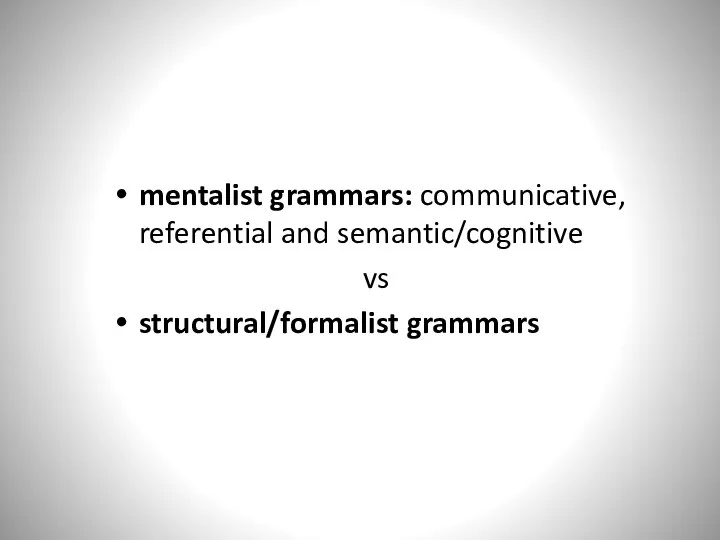 mentalist grammars: communicative, referential and semantic/cognitive vs structural/formalist grammars