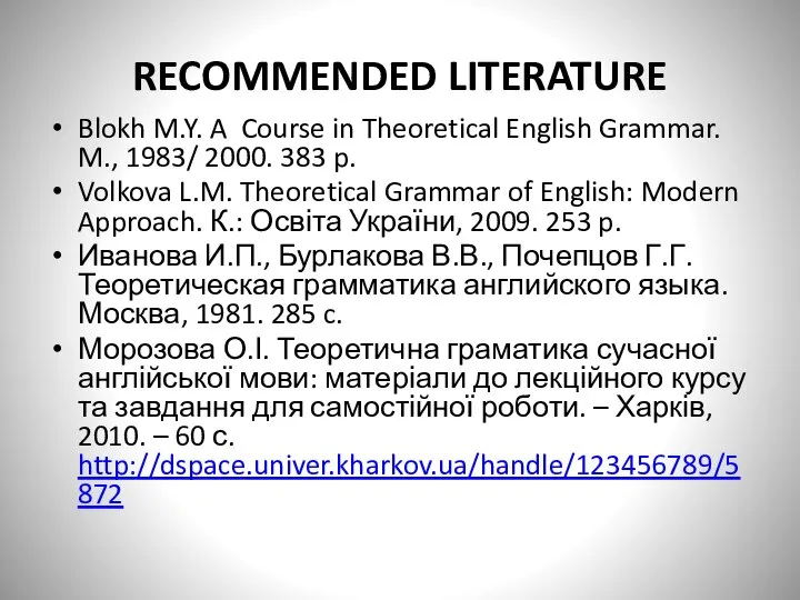 RECOMMENDED LITERATURE Blokh M.Y. A Course in Theoretical English Grammar. M., 1983/