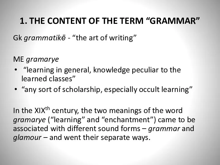 1. THE CONTENT OF THE TERM “GRAMMAR” Gk grammatikē - “the art