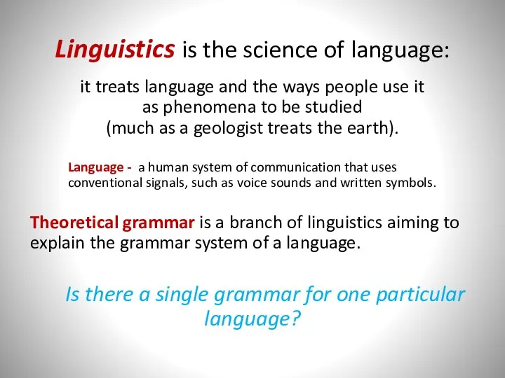 Linguistics is the science of language: it treats language and the ways
