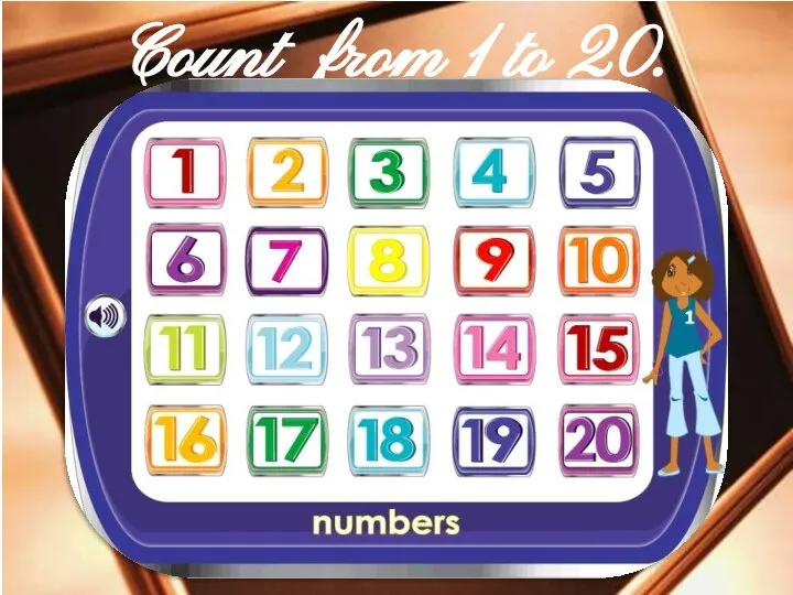 Count from 1 to 20.