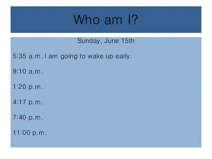 Who am I? Sunday, June 15th 5:35 a.m. I am going to