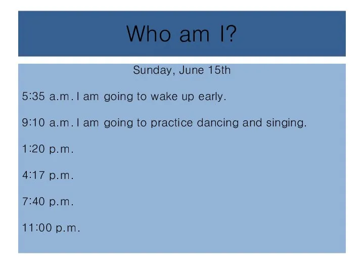 Who am I? Sunday, June 15th 5:35 a.m. I am going to