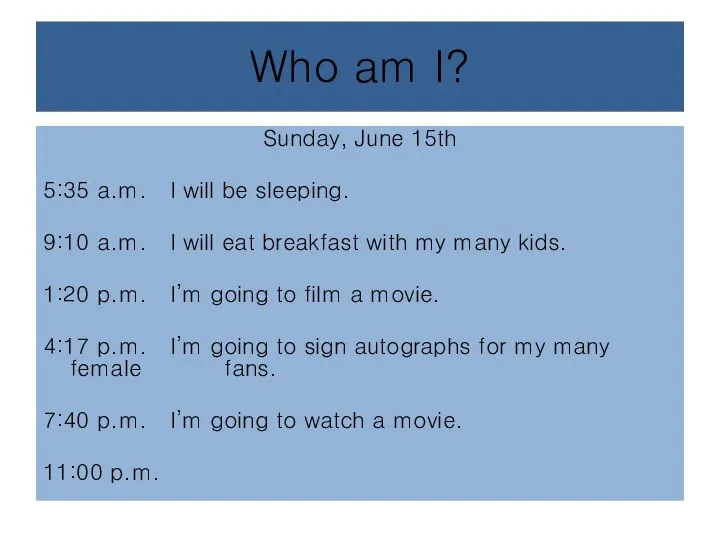 Who am I? Sunday, June 15th 5:35 a.m. I will be sleeping.