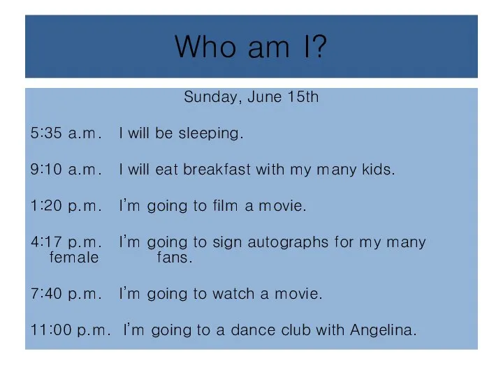 Who am I? Sunday, June 15th 5:35 a.m. I will be sleeping.