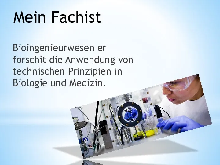 Bioingenieurwesen er forschit die Anwendung von technischen Prinzipien in Biologie und Medizin. Mein Fachist